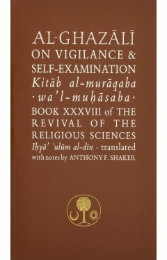 Al-Ghazali on Vigilance and Self-examination: Book XXXVIII of the Revival of the Religious Sciences 