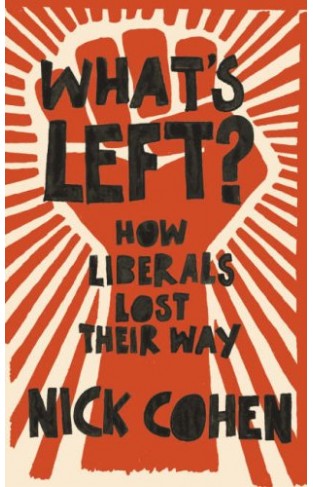 What's Left? - How Liberals Lost Their Way