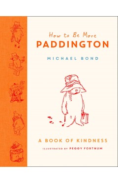 How to Be More Paddington: a Book of Kindness