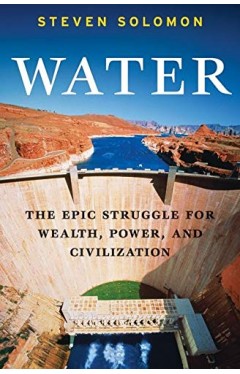 Water - The Epic Struggle for Wealth, Power, and Civilization
