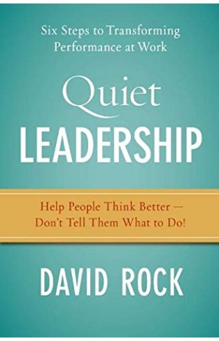 Quiet Leadership - Six Steps to Transforming Performance at Work