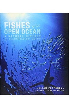 Fishes of the Open Ocean - A Natural History &amp; Illustrated Guide