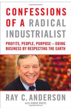 Confessions of a Radical Industrialist - Profits, People, Purpose--Doing Business by Respecting the Earth