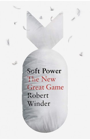 Soft Power - The New Great Game for Global Dominance