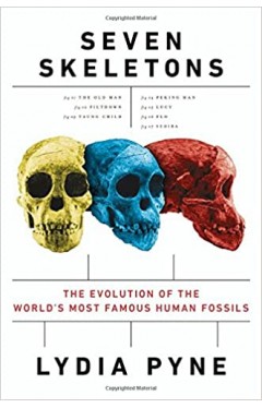 Seven Skeletons - The Evolution of the World's Most Famous Human Fossils