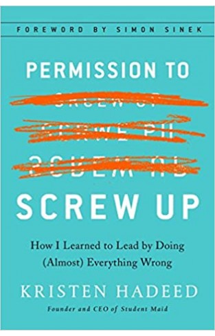 Permission to Screw Up - How I Learned to Lead by Doing (Almost) Everything Wrong