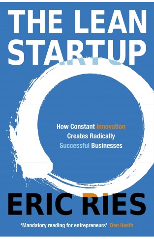 The Lean Startup How Constant Innovation Creates Radically Successful Businesses 