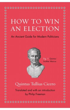 How to Win an Election - An Ancient Guide for Modern Politicians