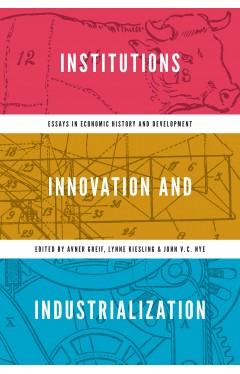 Institutions, Innovation, and Industrialization - Essays in Economic History and Development