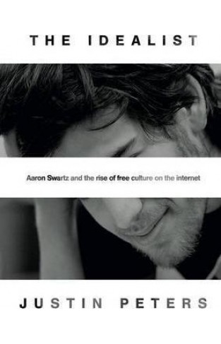 The Idealist - Aaron Swartz and the Rise of Free Culture on the Internet