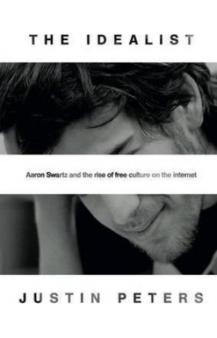 The Idealist - Aaron Swartz and the Rise of Free Culture on the Internet
