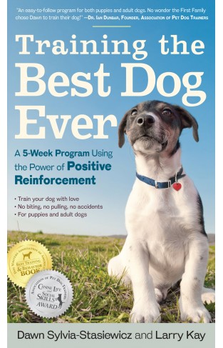 Training the Best Dog Ever - A 5-Week Program Using the Power of Positive Reinforcement
