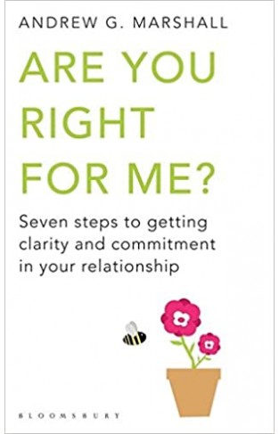 Are You Right For Me? - Seven Steps to Getting Clarity and Commitment in Your Relationship