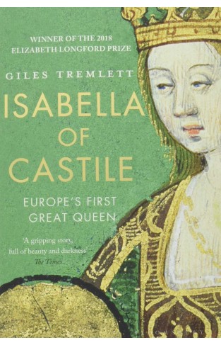 Isabella of Castile : Europe's First Great Queen - (PB)