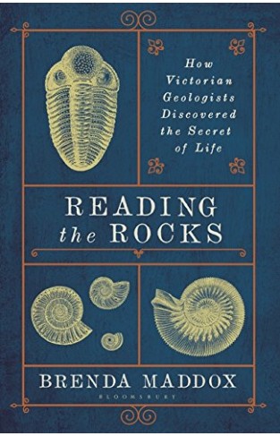 Reading the Rocks: How Victorian Geologists Discovered the Secret of Life