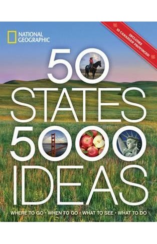 50 States, 5,000 Ideas - Where to Go, When to Go, What to See, What to Do