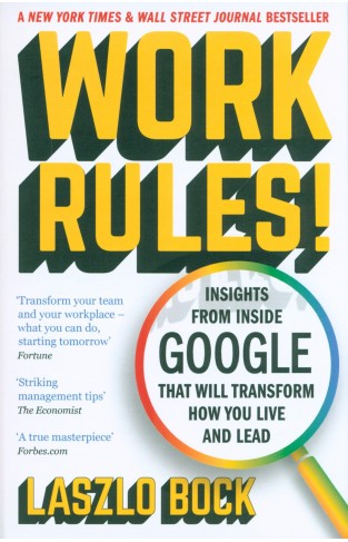 Work Rules! - Insights from Inside Google That Will Transform How You Live and Lead