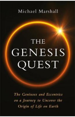 The Genesis Quest : The Geniuses and Eccentrics on a Journey to Uncover the Origin of Life on Earth