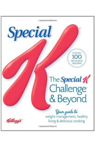 The Special K Challenge and Beyond - Your Complete Guide to Weight Management, Healthy Living & Delicious Cooking