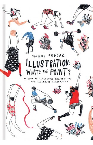 Illustration: What's the Point? - A Book of Illustrated Illustrations that Illustrate Illustration