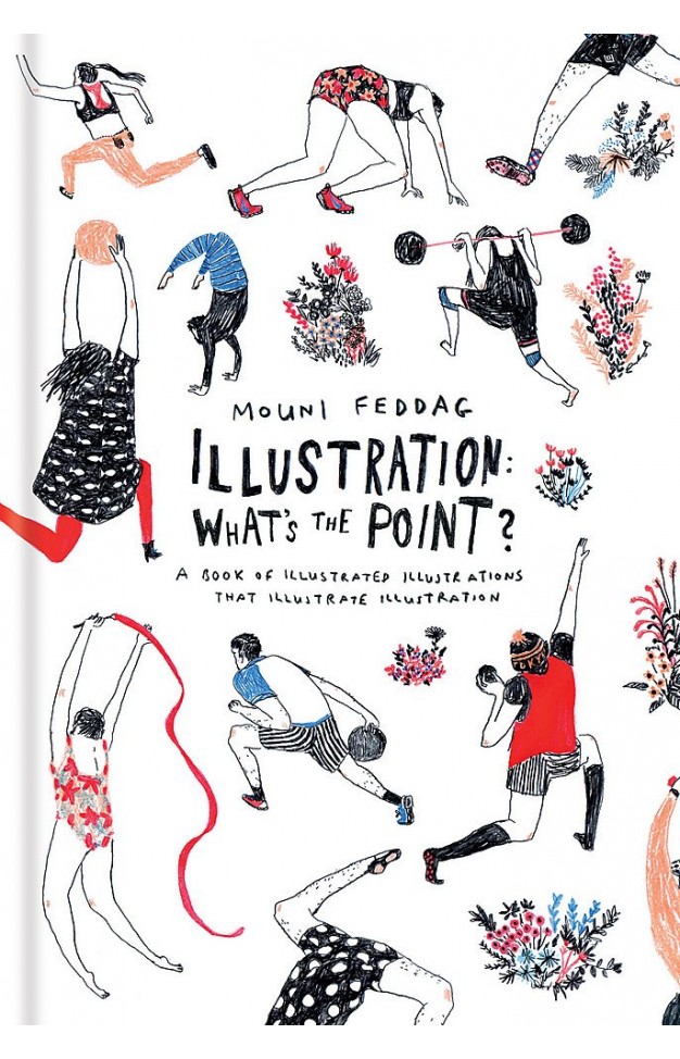 Illustration: What's the Point? - A Book of Illustrated Illustrations that Illustrate Illustration