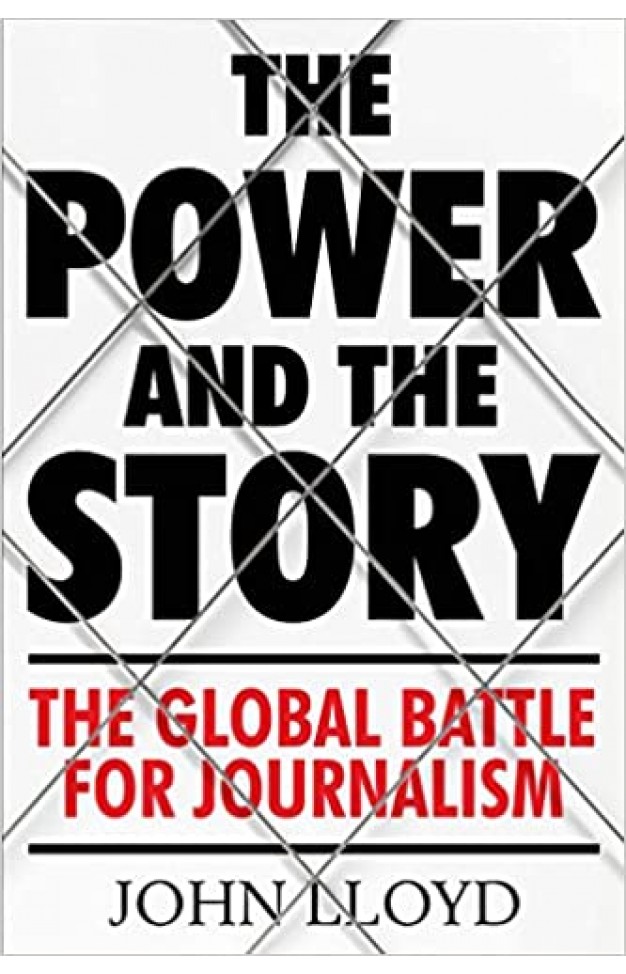 The Power and the Story - The Global Battle for News and Information