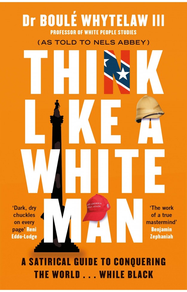 Think Like a White Man: A Satirical Guide to Conquering the World 