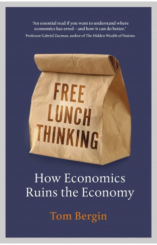 Free Lunch Thinking - How Economics Ruins the Economy