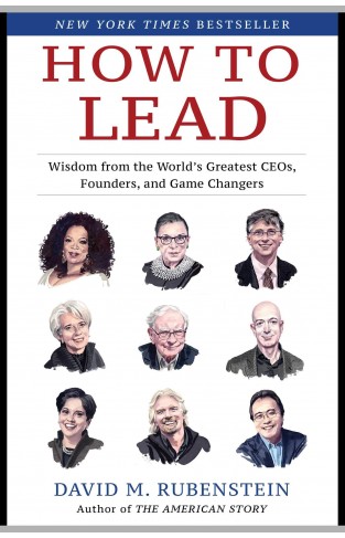 How to Lead - Wisdom from the World's Greatest CEOs, Founders, and Game Changers
