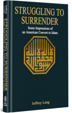STRUGGLING TO SURRENDER Some Impressions of an American Convert to Islam