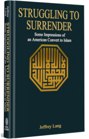 STRUGGLING TO SURRENDER Some Impressions of an American Convert to Islam
