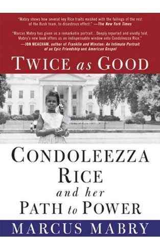Twice As Good Condoleezza Rice And Her Path To Power 