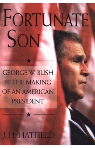 Fortunate Son - George W. Bush and the Making of an American President