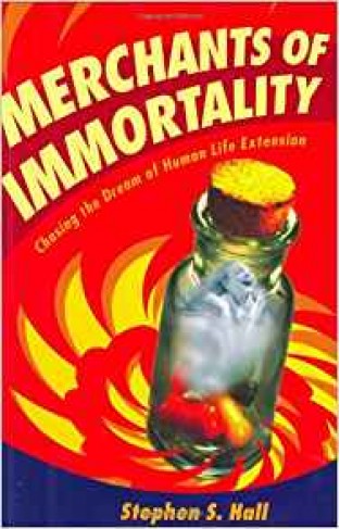 Merchants of Immortality: Chasing the Dream of Human Life Extension