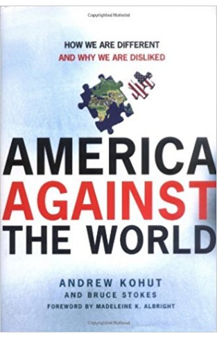 America Against the World: How We Are Different and Why We Are Disliked