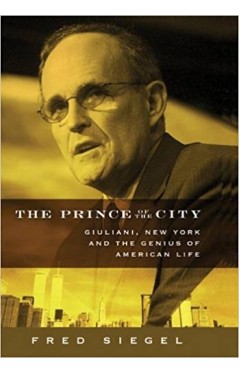 The Prince of the City: Giuliani, New York, and the Genius of American Life