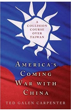 America's Coming War with China: A Collision Course over Taiwan