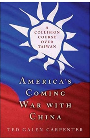 America's Coming War with China: A Collision Course over Taiwan