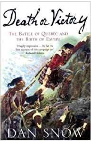 Death or Victory: The Battle of Quebec and the Birth of Empire