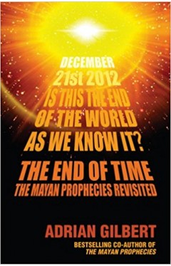 The End of Time: The Mayan Prophecies Revisited