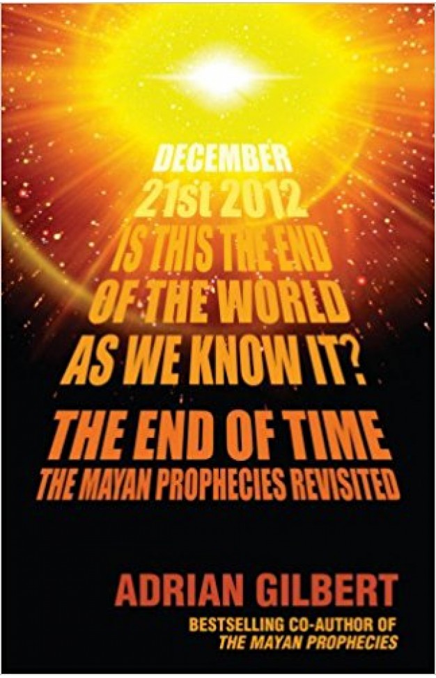 The End of Time: The Mayan Prophecies Revisited