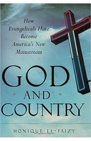 God and Country: How Evangelicals Have Become America's New Mainstream