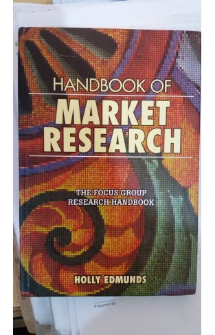 Handbook of Market Research : The focus group research handbook