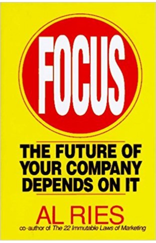 Focus: The Future of Your Company Depends on It Edition: first