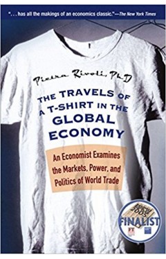 The Travels of a T-Shirt in the Global Economy: An Economist Examines the Markets, Power, and Politics of World Trade