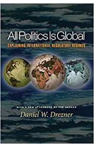 All Politics Is Global: Explaining International Regulatory Regimes