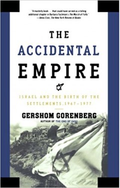 The Accidental Empire: Israel and the Birth of the Settlements 1967-1977