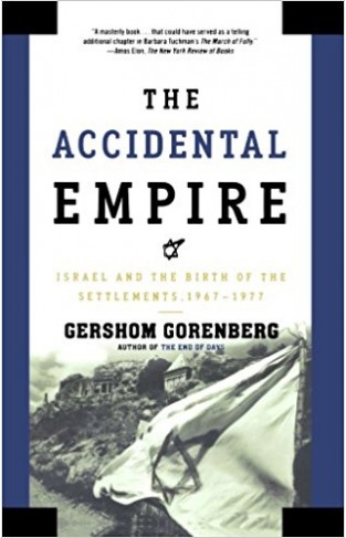 The Accidental Empire: Israel and the Birth of the Settlements 1967-1977