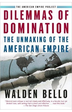 Dilemmas of Domination: The Unmaking of the American Empire 