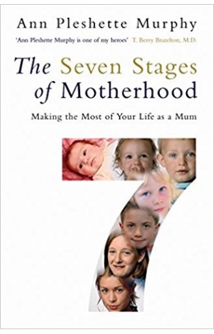 The Seven Stages of Motherhood: Making the Most of Your Life as a Mum 